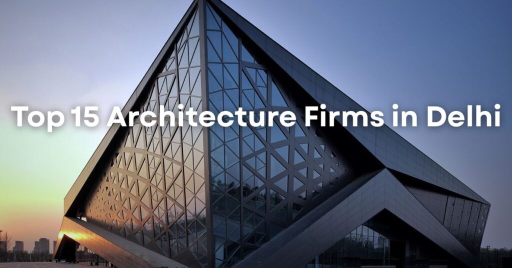 Top 15 Architecture Firms in Delhi